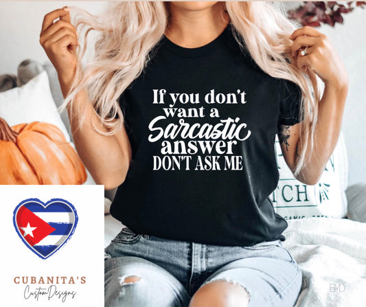 if you don't want a sarcastic answer shirt