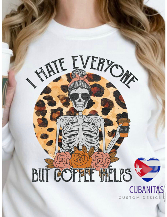i hate everyone but coffee hhelps- shirt