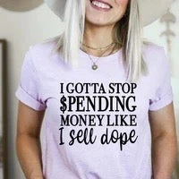 i gotta stop spending money like i sell dope